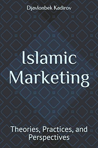 Islamic Marketing: Theories, Practices, and Perspectives