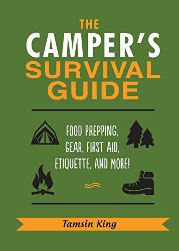 The Camper's Survival Guide: Food Prepping, Gear, First Aid, Etiquette, and More!