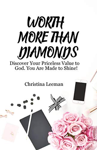 Worth More Than Diamonds: Discover Your Priceless Value to God. You Are Made to Shine!