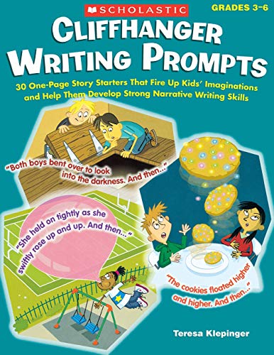 Cliffhanger Writing Prompts: 30 One-Page Story Starters That Fire Up Kids??? Imaginations and Help Them Develop Strong Narrative Writing Skills