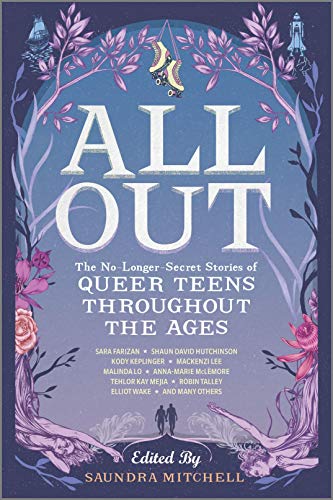 All Out: The No-Longer-Secret Stories of Queer Teens throughout the Ages (Inkyard Press / Harlequin Teen)