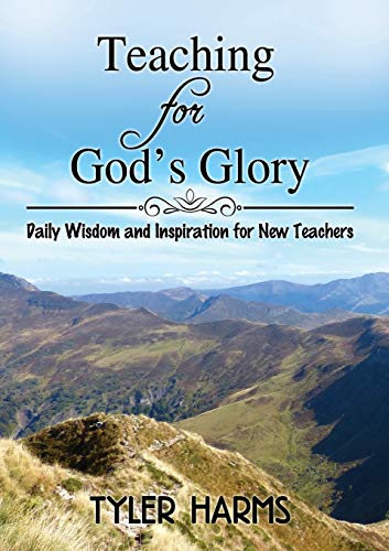 Teaching for God's Glory: Daily Wisdom and Inspiration for New Teachers