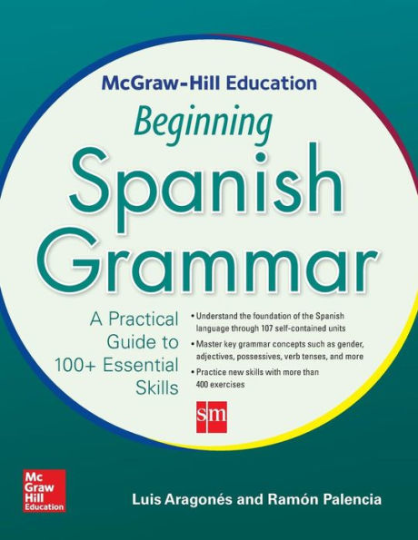 Mcgraw-Hill Education Beginning Spanish Grammar: A Practical Guide To 100+ Essential Skills