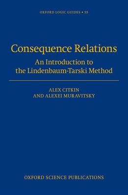 Consequence Relations: An Introduction To The Lindenbaum-Tarski Method (Oxford Logic Guides)