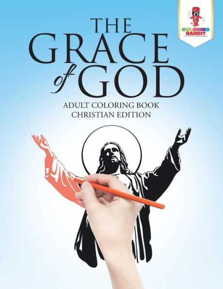 The Grace Of God : Adult Coloring Book Christian Edition