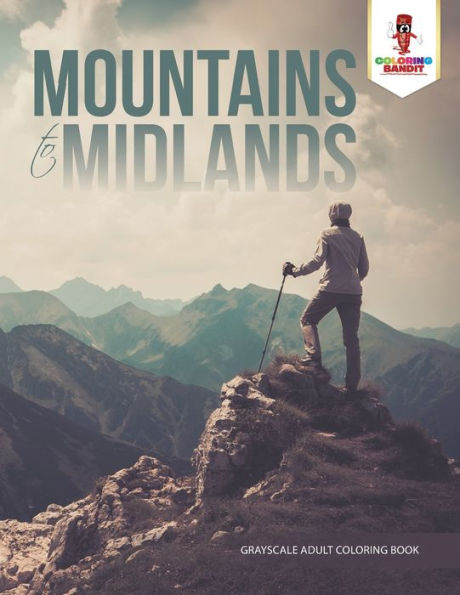 Mountains To Midlands : Grayscale Adult Coloring Book