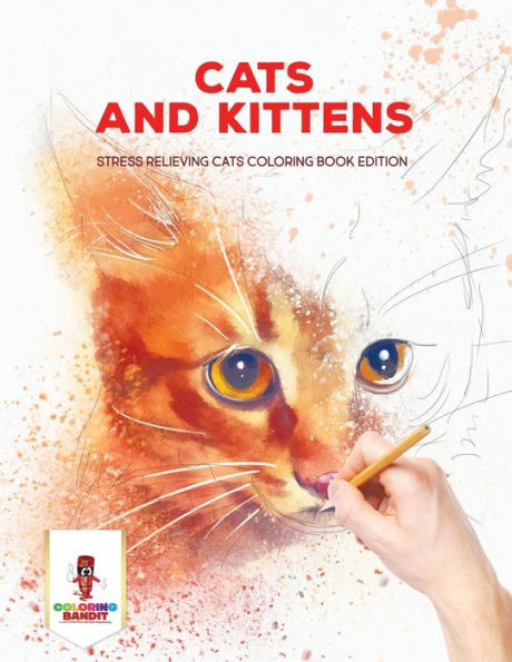 Cats And Kittens : Stress Relieving Cats Coloring Book Edition