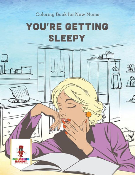 You'Re Getting Sleepy : Coloring Book For New Moms