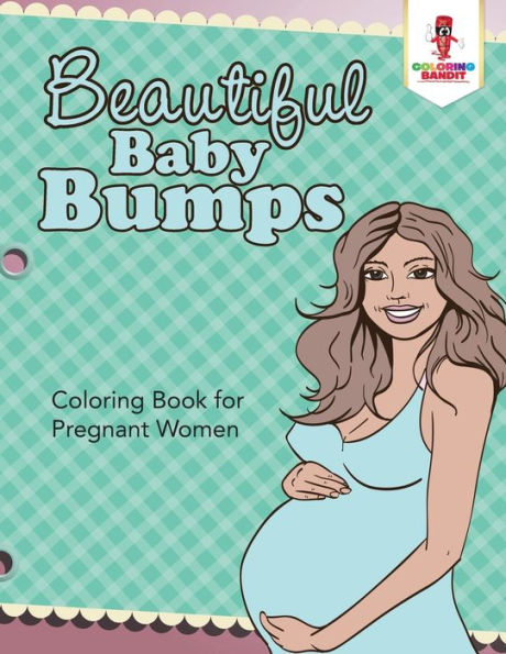 Beautiful Baby Bumps : Coloring Book For Pregnant Women