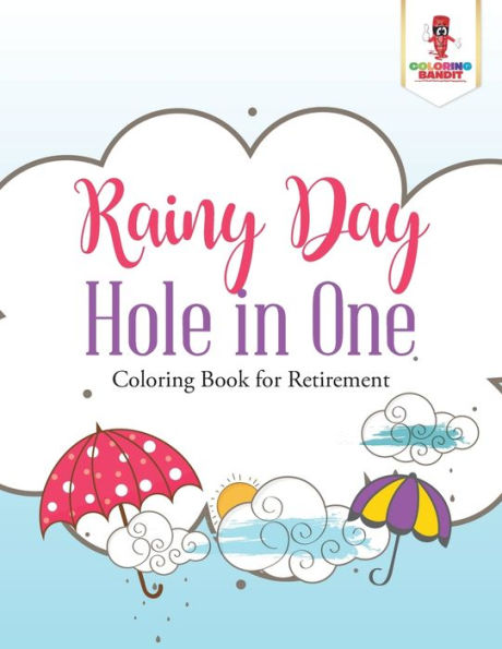 Rainy Day Hole In One : Coloring Book For Retirement