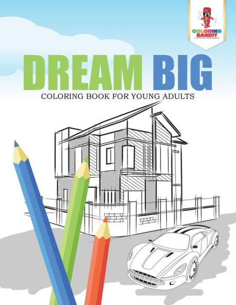 Dream Big : Coloring Book For Young Adults