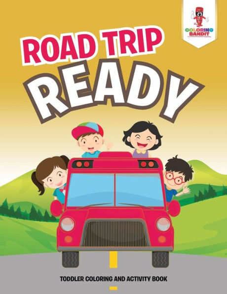 Road Trip Ready : Toddler Coloring And Activity Book