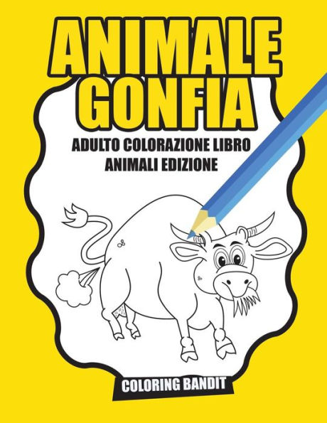 Animale Gonfia: Adulto Colorazione Libro Animali Edizione (Italian Edition)