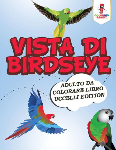 Vista Di Birdseye: Adulto Da Colorare Libro Uccelli Edition (Italian Edition)