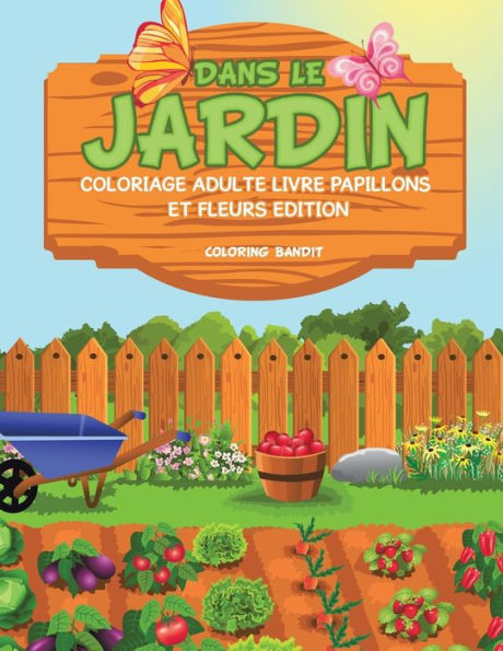 Dans Le Jardin : Coloriage Adulte Livre Papillons Et Fleurs Edition (French Edition)