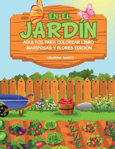 En El Jard?¡n: Adultos Para Colorear Libro Mariposas Y Flores Edici??n (Spanish Edition)