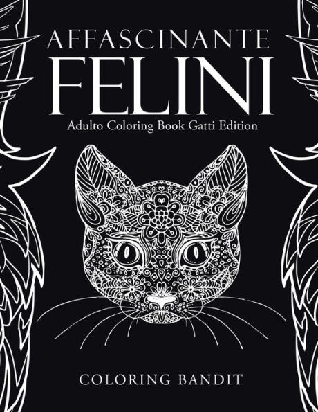 Affascinante Felini: Adulto Coloring Book Gatti Edition (Italian Edition)