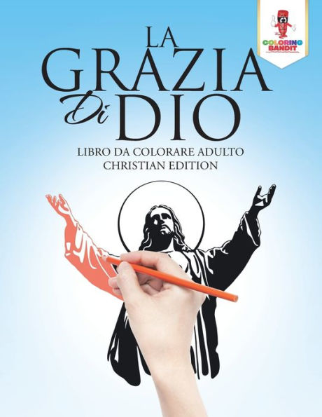 La Grazia Di Dio: Libro Da Colorare Adulto Christian Edition (Italian Edition)