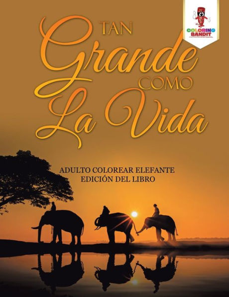 Tan Grande Como La Vida: Adulto Colorear Elefante Edici??n Del Libro (Spanish Edition)