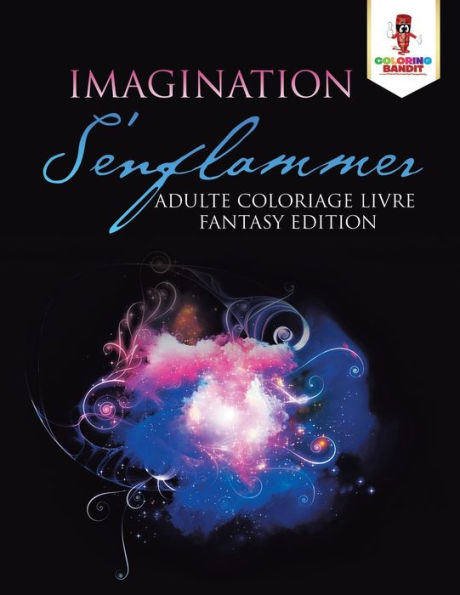 Imagination S'Enflammer : Adulte Coloriage Livre Fantasy Edition (French Edition)