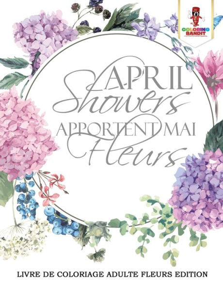 April Showers Apportent Mai Fleurs : Livre De Coloriage Adulte Fleurs Edition (French Edition)