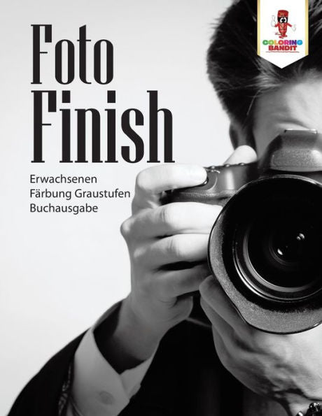 Foto-Finish: Erwachsenen F?ñrbung Graustufen Buchausgabe (German Edition)