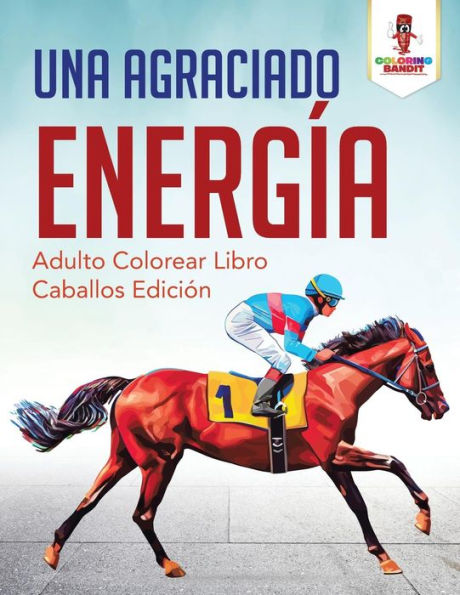 Una Agraciado Energ?¡a: Adulto Colorear Libro Caballos Edici??n (Spanish Edition)