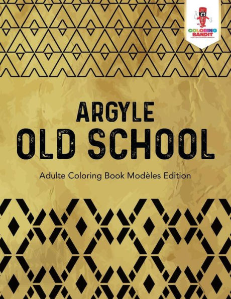 Argyle Old School : Adulte Coloring Book Mod?¿les Edition (French Edition)