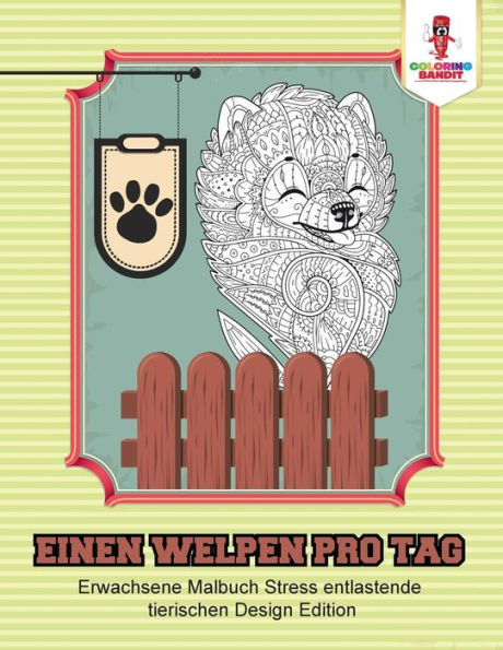 Einen Welpen Pro Tag: Erwachsene Malbuch Stress Entlastende Tierischen Design Edition (German Edition)