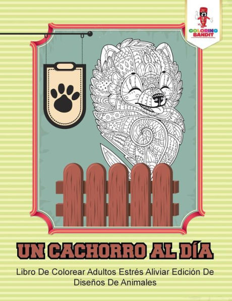 Un Cachorro Al D?¡a: Libro De Colorear Adultos Estr??s Aliviar Edici??n De Dise??os De Animales (Spanish Edition)