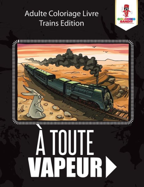 ?Ç Toute Vapeur : Adulte Coloriage Livre Trains Edition (French Edition)