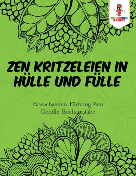 Zen Kritzeleien In Hülle Und Fülle: Erwachsenen Färbung Zen Doodle Buchausgabe (German Edition)