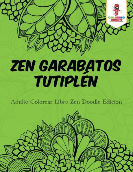 Zen Garabatos Tutipl??n: Adulto Colorear Libro Zen Doodle Edici??n (Spanish Edition)