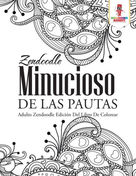 Zendoodle Minucioso De Las Pautas: Adulto Zendoodle Edici??n Del Libro De Colorear (Spanish Edition)