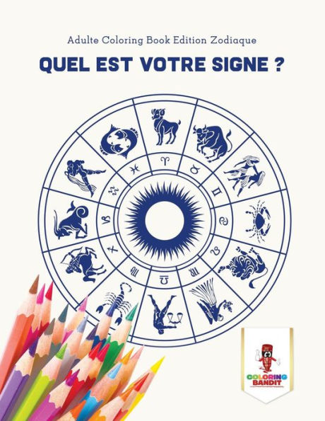 Quel Est Votre Signe ? : Adulte Coloring Book Edition Zodiaque (French Edition)