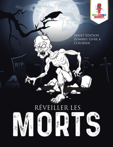 R??veiller Les Morts : Adult Edition Zombies Livre A Colorier (French Edition)