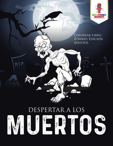 Despertar A Los Muertos: Colorear Libro Zombies Edici??n Adultos (Spanish Edition)