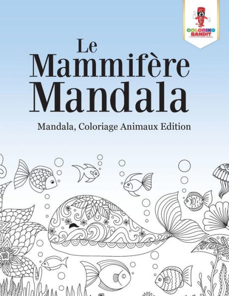 Le Mammif?¿re Mandala : Mandala, Coloriage Animaux Edition (French Edition)