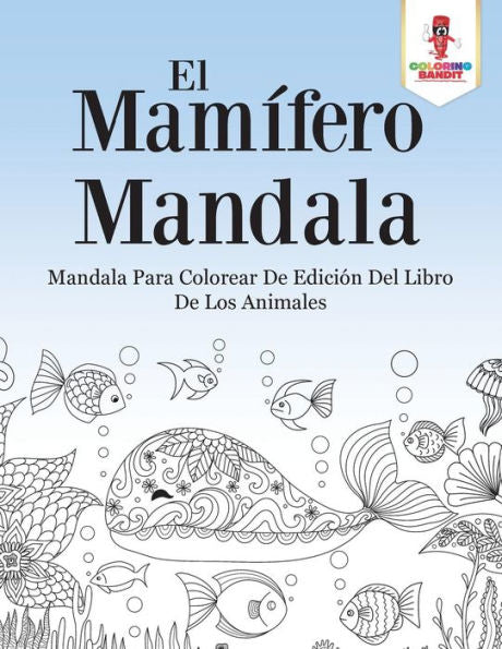 El Mam?¡fero Mandala: Mandala Para Colorear De Edici??n Del Libro De Los Animales (Spanish Edition)