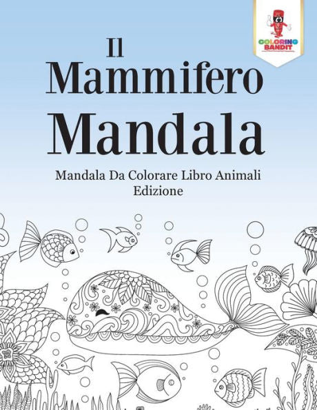 Il Mammifero Mandala: Mandala Da Colorare Libro Animali Edizione (Italian Edition)