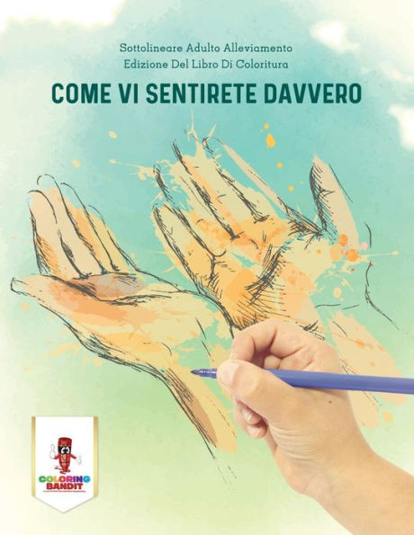 Come Vi Sentirete Davvero: Sottolineare Adulto Alleviamento Edizione Del Libro Di Coloritura (Italian Edition)