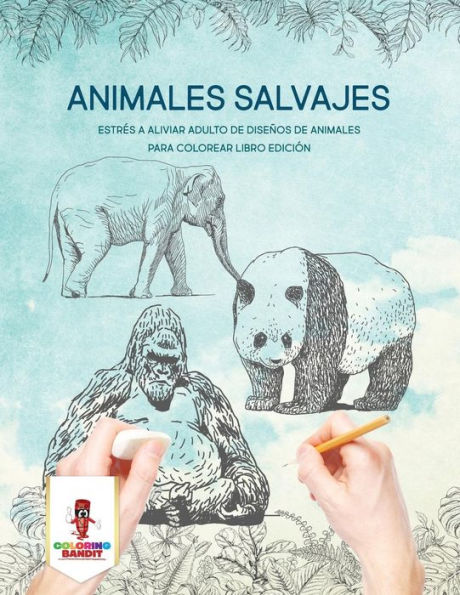 Animales Salvajes: Estr??s A Aliviar Adulto De Dise??os De Animales Para Colorear Libro Edici??n (Spanish Edition)