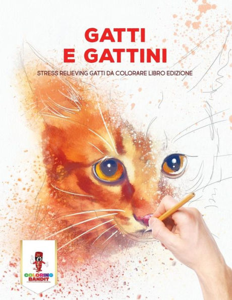 Gatti E Gattini: Stress Relieving Gatti Da Colorare Libro Edizione (Italian Edition)