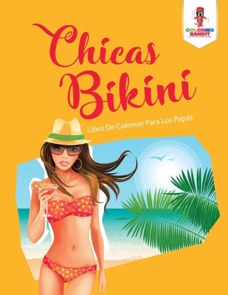 Chicas Bikini: Libro De Colorear Para Los Pap?ís (Spanish Edition)