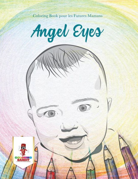 Angel Eyes : Coloring Book Pour Les Futures Mamans (French Edition)