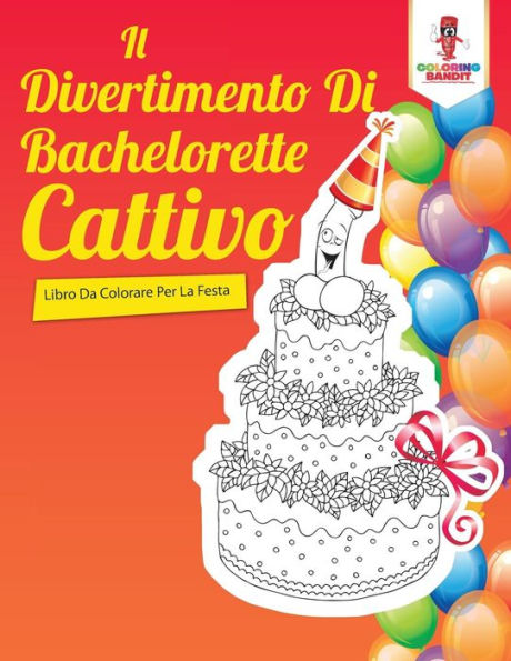 Il Divertimento Di Bachelorette Cattivo: Libro Da Colorare Per La Festa (Italian Edition)