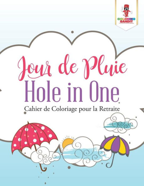 Jour De Pluie Hole In One : Cahier De Coloriage Pour La Retraite (French Edition)