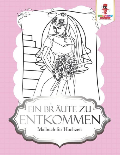 Ein Br?ñute Zu Entkommen: Malbuch F??r Hochzeit (German Edition)