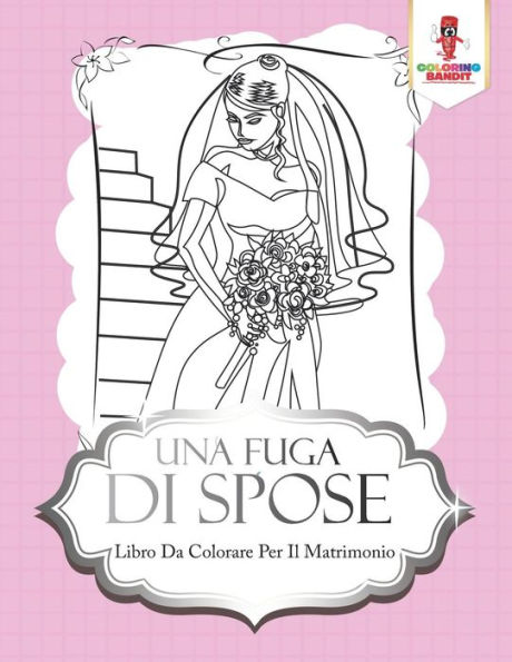 Una Fuga Di Spose: Libro Da Colorare Per Il Matrimonio (Italian Edition)