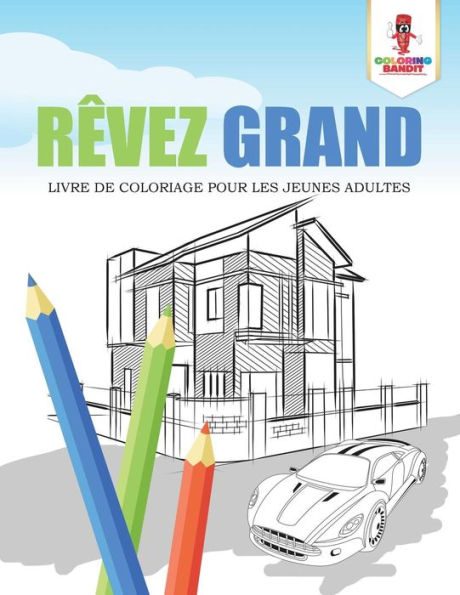 R?¬vez Grand : Livre De Coloriage Pour Les Jeunes Adultes (French Edition)